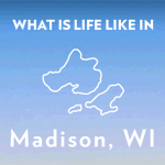 What is life like in Madison, WI?